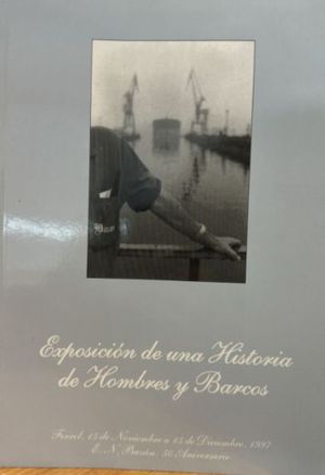 EXPOSICIN DE UNA HISTORIA DE HOMBRES Y BARCOS - E. N. BAZN 50 ANIVERSARIO