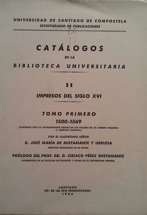CATLOGOS DE LA BIBLIOTECA UNIVERSITARIA -  VOLUMEN II: IMPRESOS DEL SIGLO XVI - TOMO I: 1500-1569