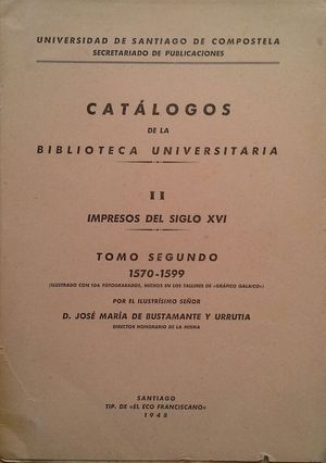 CAT�LOGOS DE LA BIBLIOTECA UNIVERSITARIA -  VOLUMEN II: IMPRESOS DEL SIGLO XVI - TOMO II: 1570-1599
