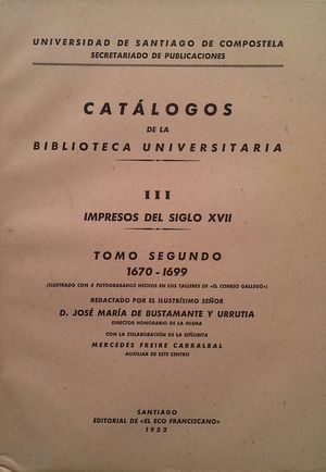 CAT�LOGOS DE LA BIBLIOTECA UNIVERSITARIA -  VOLUMEN III: IMPRESOS DEL SIGLO XVII - TOMO II: 1670-1699