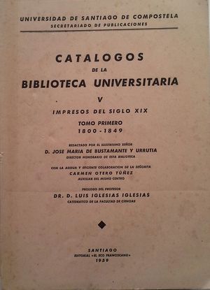 CAT�LOGOS DE LA BIBLIOTECA UNIVERSITARIA -  VOLUMEN V: IMPRESOS DEL SIGLO XIX - TOMO I 1800-1849
