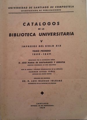 CATLOGOS DE LA BIBLIOTECA UNIVERSITARIA -  VOLUMEN V: IMPRESOS DEL SIGLO XIX - TOMO I 1800-1849