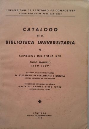 CAT�LOGOS DE LA BIBLIOTECA UNIVERSITARIA -  VOLUMEN V: IMPRESOS DEL SIGLO XIX - TOMO II: 1850-1899