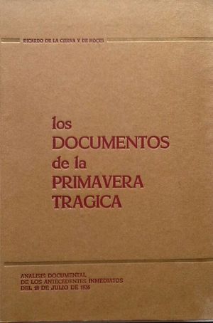 LOS DOCUMENTOS DE LA PRIMAVERA TRGICA - ANLISIS DOCUMENTAL DE LOS ANTECEDENTES INMEDIATOS DEL 18 DE JLIO DE 1936