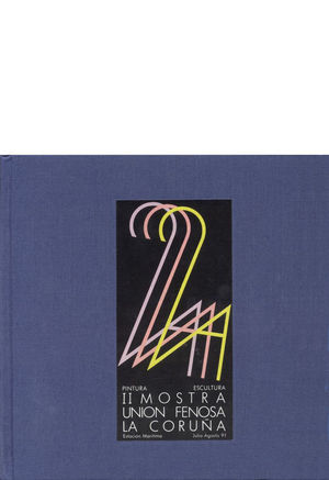 II MOSTRA UNI�N FENOSA - PINTURA ESCULTURA - LA CORU�A, ESTACI�N MAR�TIMA, AGOSTO 1991