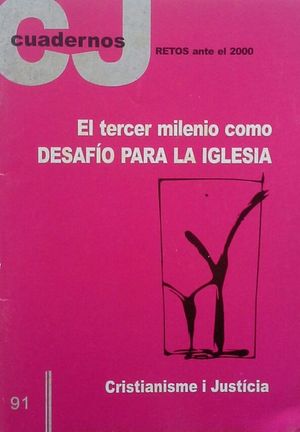 EL TERCER MILENIO COMO DESAF�O PARA LA IGLESIA - CUADERNOS CRISTIANISME I JUSTICIA 91 - AGOSTO 1999