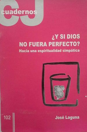 Y SI DIOS NO FUERA PERFECTO-HACIA UNA ESPIRITUALIDAD SIMPTICA - CUADERNOS CRISTIANISME I JUSTICIA 102 - OCTUBRE 2000