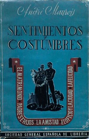 SENTIMIENTOS Y COSTUMBRES: EL MATRIMONIO -- PADRES E HIJOS - LA AMISTAD - EL OFICIO Y LA CIUDAD - LA FELICIDAD