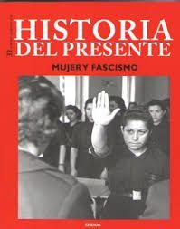 HISTORIA DEL PRESENTE N 32 MUJER Y FASCISMO