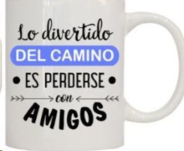 TAZA 'LO MAS DIVERTIDO DEL CAMINO ES PERDERSE CON LOS AMIGOS' 