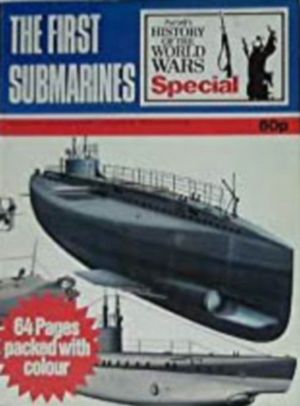 THE FIRST SUBMARINES (PURNELL'S HISTORY OF THE WORLD WARS SPECIAL SERIES)