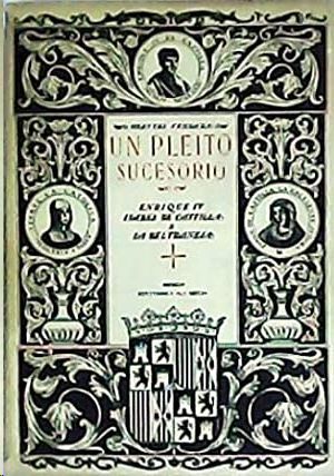 UN PLEITO SUCESORIO - ENRIQUE IV, ISABEL DE CASTILLA Y LA BELTRANEJA