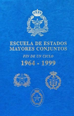 ESCUELA DE ESTADOS MAYORES CONJUNTOS - FIN DE UN CICLO 1964-1999