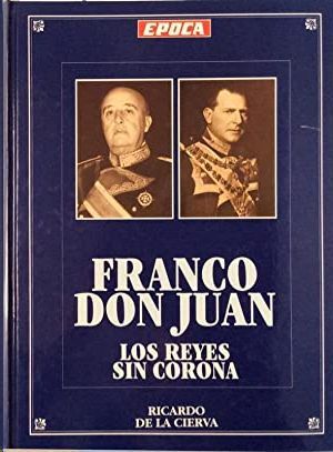 FRANCO - DON  JUAN - LOS REYES SIN CORONA (FASCCULOS ENCUADERNADOS)