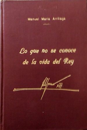 LO QUE NO SE CONOCE DE LA VIDA DEL REY ALFONSO XIII - MEMORIAS DE UN GENTILHOMBRE FERROVIARIO