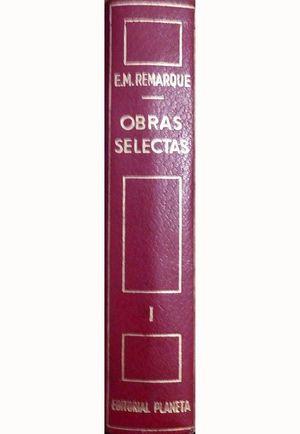 OBRAS SELECTAS DE E. M. REMARQUE - TOMO I - NOVELAS: SIN NOVEDAD EN EL FRENTE - DESPUS - TRES CAMARADAS - TIEMPO PARA AMAR Y TIEMPO PARA MORIR - LA C