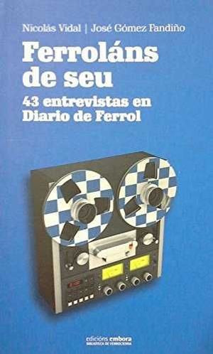 FERROLANS DE SEU. ENTREVISTAS PERIODICO DIARIO DE FERROL