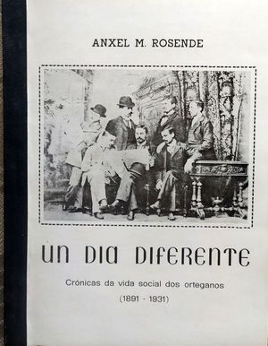 UN DA DIFERENTE - CRNICAS DA VIDA SOCIAL DOS ORTEGANOS (1891-1931)