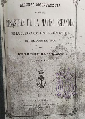 ALGUNAS OBSERVACIONES SOBRE LOS DESASTRES DE LA MARINA ESPA�OLA EN LA GUERRA CON LOS ESTADOS UNIDOS