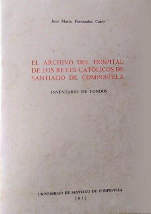 EL ARCHIVO DEL HOSPITAL DE LOS REYES CATLICOS EN SANTIAGO DE COMPOSTELA - INVENTARIO DE FONDOS
