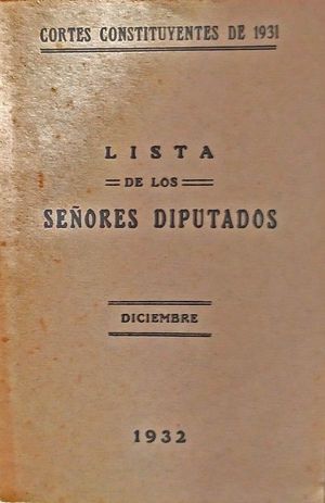 CORTES CONSTITUYENTES DE 1931 - LISTA DE LOS SEÑORES DIPUTADOS POR ORDEN ALFABÉTICO Y CIRCUNSCRIPCIONES - MESA DE LAS CORTES, DIPUTACIÓN PERMANENTE Y 