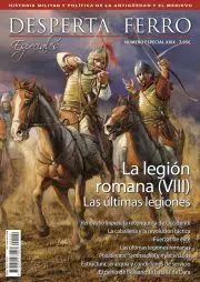 DESPERTA FERRO ESPECIALES XXIX: LA LEGION ROMANA (VIII). LAS LTIMAS LEGIONES