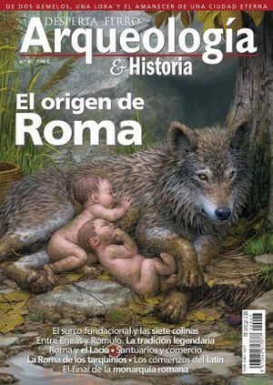 DESPERTA FERRO ARQUEOLOGA & HISTORIA N 47: EL ORIGEN DE ROMA