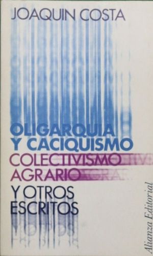 OLIGARQUA Y CACIQUISMO, COLECTIVISMO AGRARIO Y OTROS ESCRITOS (ANTOLOGA)