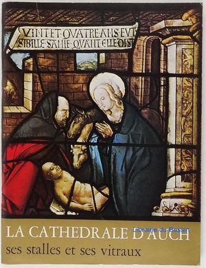 LA CATHEDRALE D�AUCH SES STALLES ET SES VITRAUX