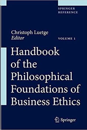 HANDBOOK OF THE PHILOSOPHICAL FOUNDATIONS OF BUSINESS ETHICS