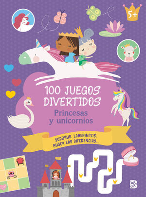 100 JUEGOS DIVERTIDOS. PRINCESAS Y UNICORNIOS (+5 AOS)