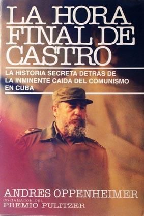LA HORA FINAL DE CASTRO - LA HISTORIA SEDRETA DETRS DE LA INMINENTE CADA DEL COMUNISMO EN CUBA