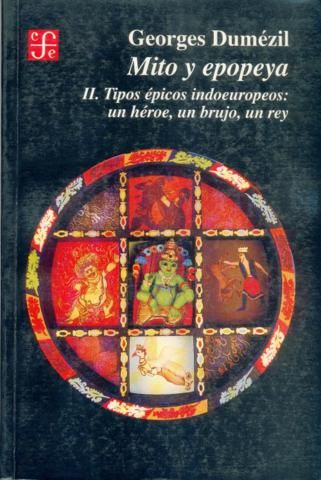 MITO Y EPOPEYA, II : TIPOS �PICOS INDOEUROPEOS: UN H�ROE, UN BRUJO, UN REY
