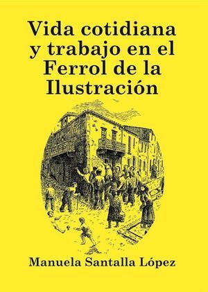 VIDA COTIDIANA Y TRABAJO EN EL FERROL DE LA ILUSTRACION