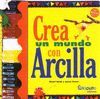 CREA UN MUNDO CON ARCILLA.(MANUALIDADES)