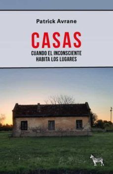 CASAS. CUANDO EL INCONSCIENTE HABITA EN LOS LUGARES