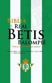 BIBLIA DEL REAL BETIS BALOMPIE. VIVA EL BETIS MANQUE PIERDA