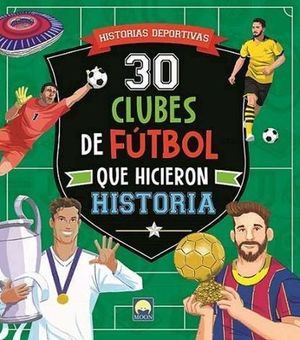 30 CLUBES FUTBOL QUE HICIERON HISTORIA