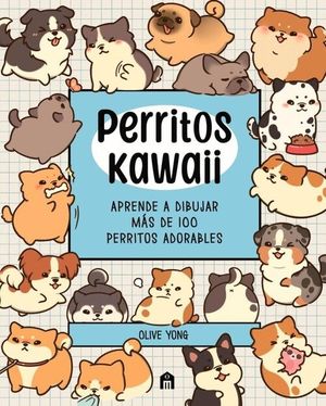 PERRITOS KAWAII. APRENDE A DIBUJAR MAS DE 100 PERRITO ADORABLES