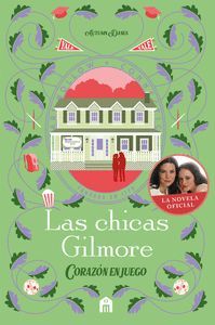 LAS CHICAS GILMORE 3. CORAZON EN JUEGO
