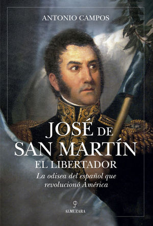 JOS� DE SAN MART�N. HISTORIA DE UN LIBERTADOR