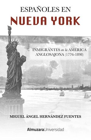 ESPA�OLES EN NUEVA YORK. INMIGRANTES EN LA AMERICA ANGLOSAJONA (1776-1898)