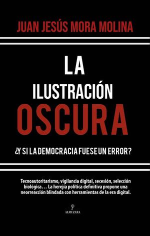 LA ILUSTRACI�N OSCURA �Y SI LA DEMOCRACIA FUESE UN ERROR?