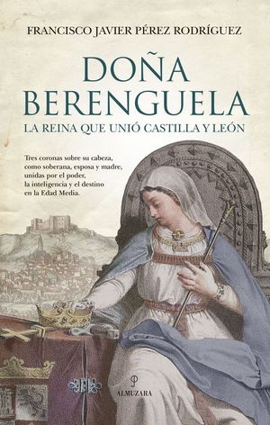 DO�A BERENGUELA. LA REINA QUE UNI� CASTILLA Y LE�N