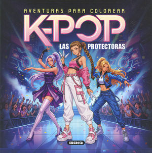K-POP AVENTURAS PARA COLOREAR. LAS PROTECTORAS
