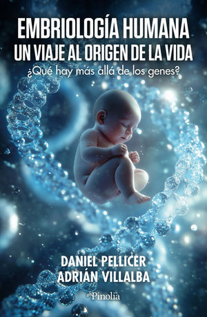 EMBRIOLOGA HUMANA. UN VIAJE AL ORIGEN DE LA VIDA