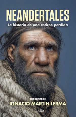 NEANDERTALES. LA HISTORIA DE UNA ESTIRPE PERDIDA