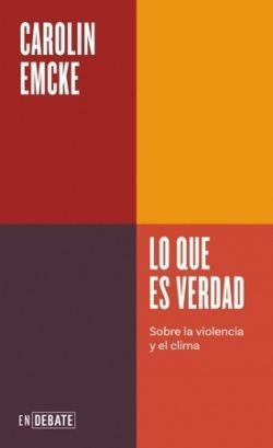 LO QUE ES VERDAD. SOBRE LA VIOLENCIA Y EL CLIMA