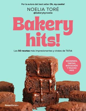 BAKERY HITS. LAS 50 RECETAS MAS IMPRESIONANTES Y VIRALES DE TOKTOK