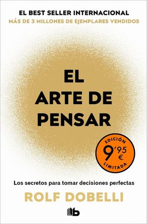 EL ARTE DE PENSAR. LOS SECRETOS PARA TOMAR DECISIONES PERFECTAS